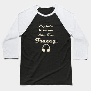 Explain it to me like I'm Tracey Baseball T-Shirt